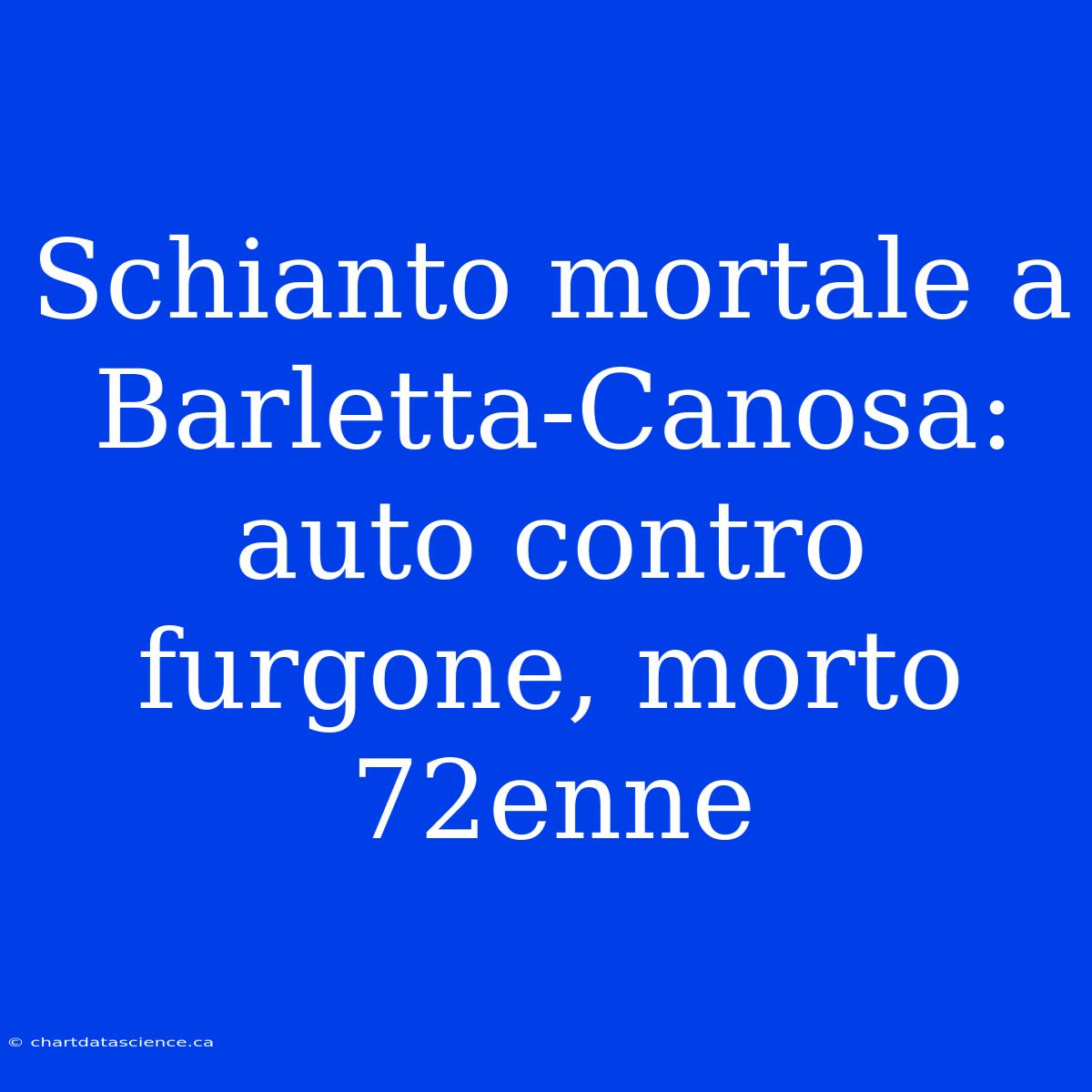 Schianto Mortale A Barletta-Canosa: Auto Contro Furgone, Morto 72enne