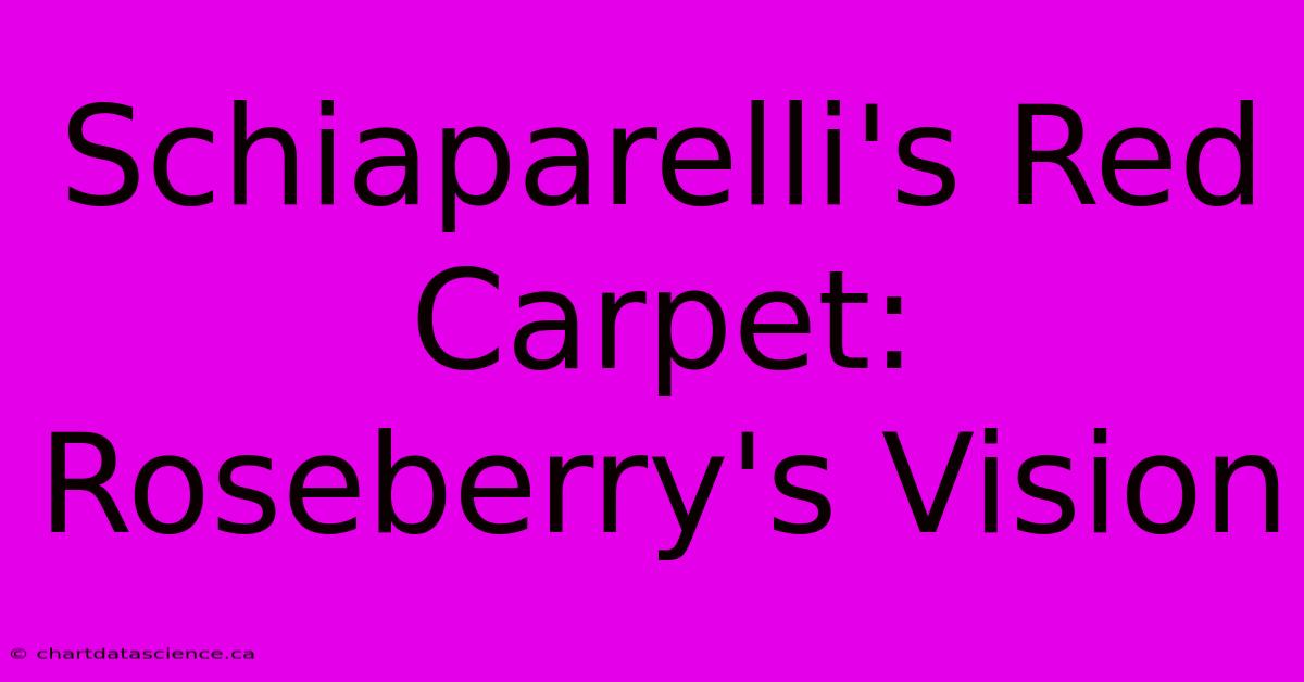 Schiaparelli's Red Carpet: Roseberry's Vision