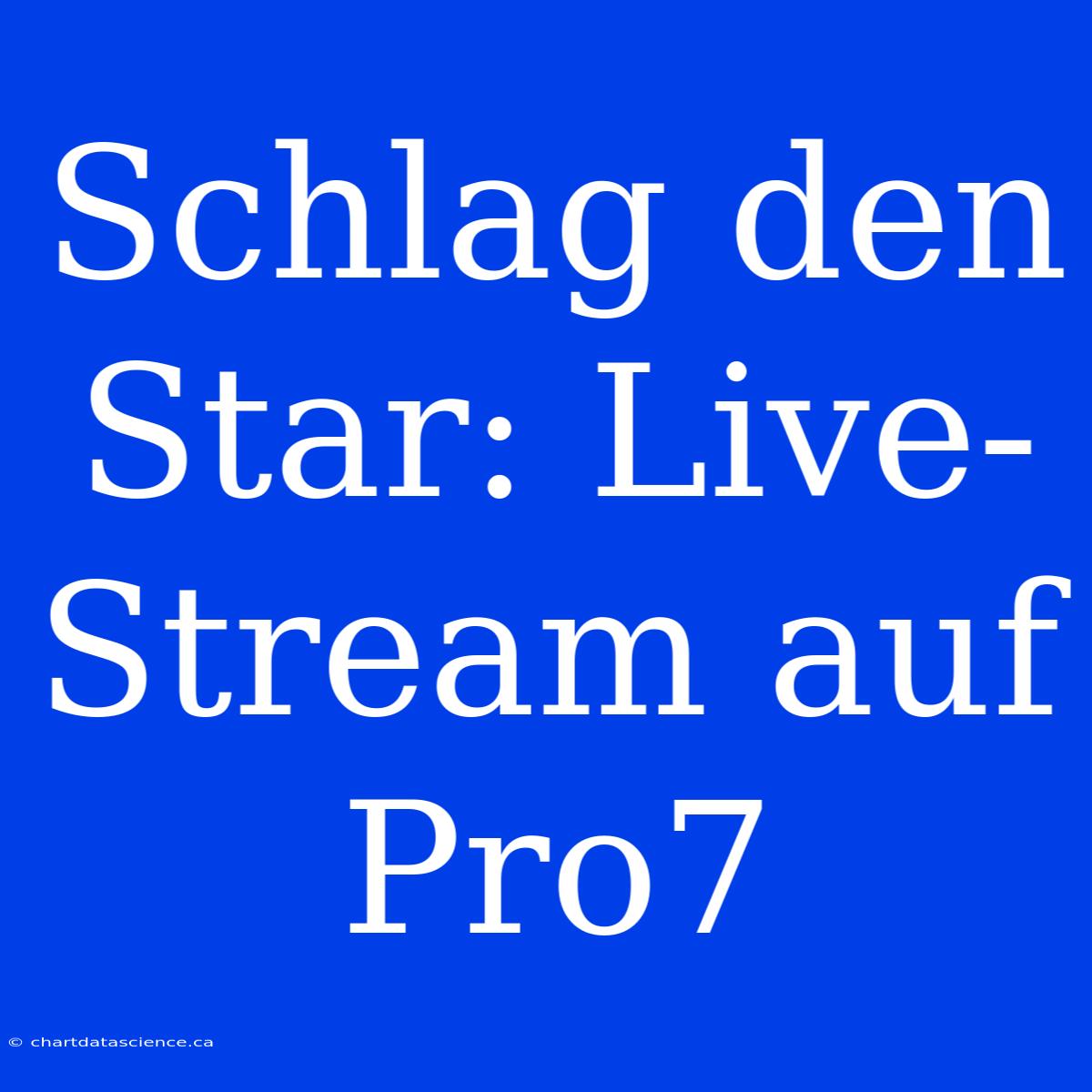 Schlag Den Star: Live-Stream Auf Pro7