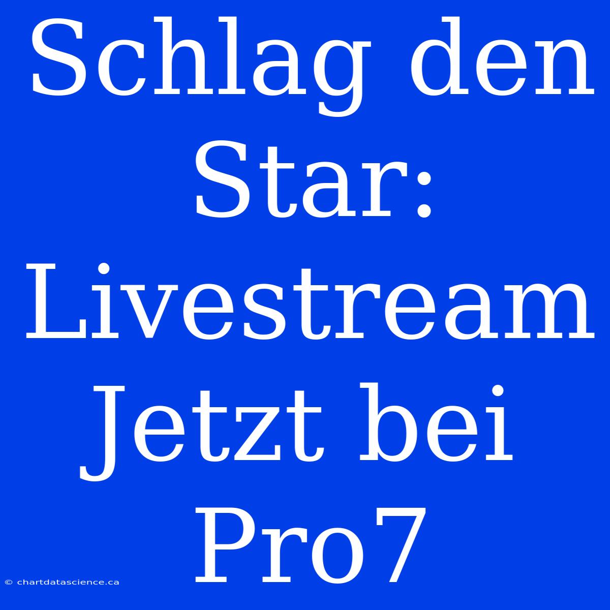 Schlag Den Star: Livestream Jetzt Bei Pro7