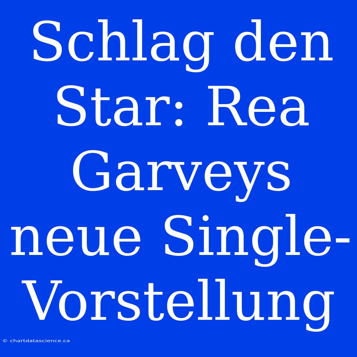 Schlag Den Star: Rea Garveys Neue Single-Vorstellung