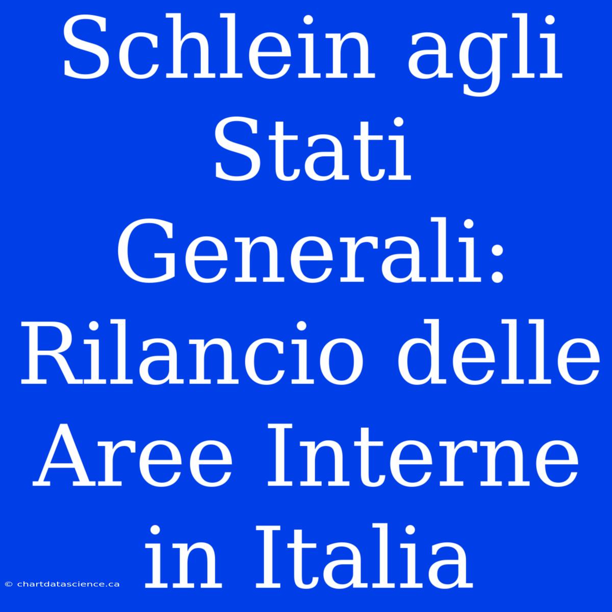 Schlein Agli Stati Generali: Rilancio Delle Aree Interne In Italia