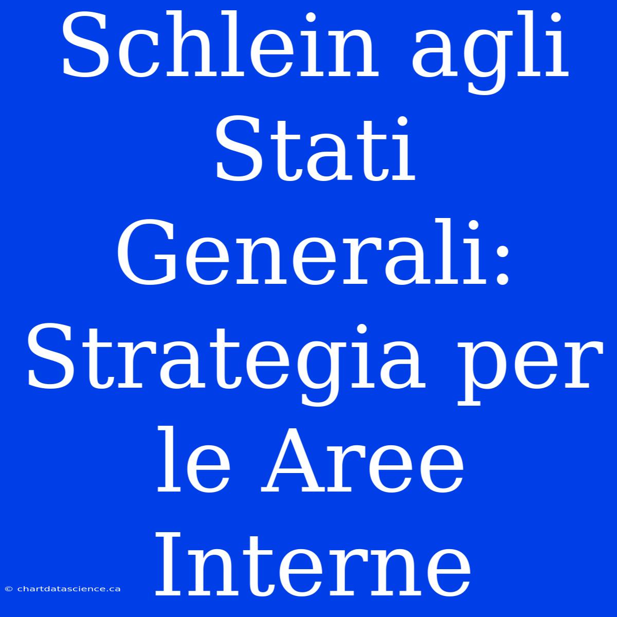 Schlein Agli Stati Generali: Strategia Per Le Aree Interne