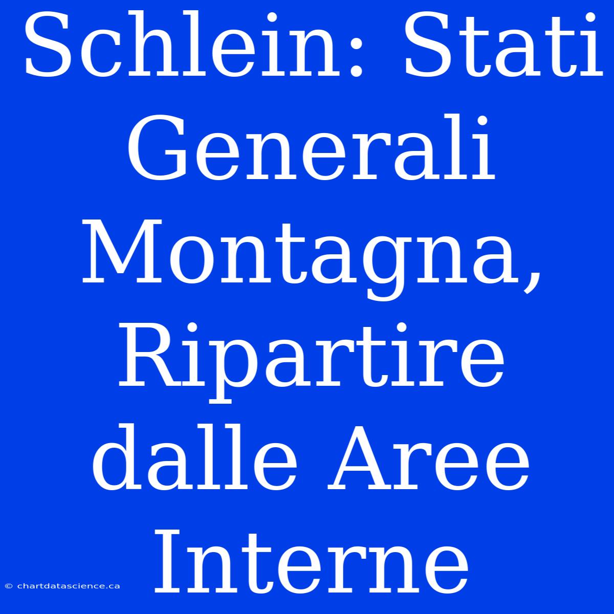 Schlein: Stati Generali Montagna, Ripartire Dalle Aree Interne