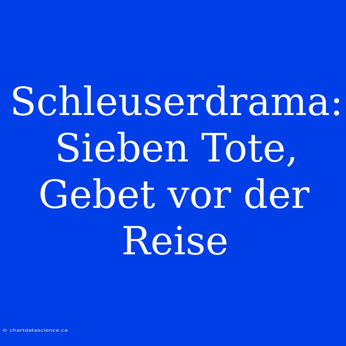 Schleuserdrama: Sieben Tote, Gebet Vor Der Reise