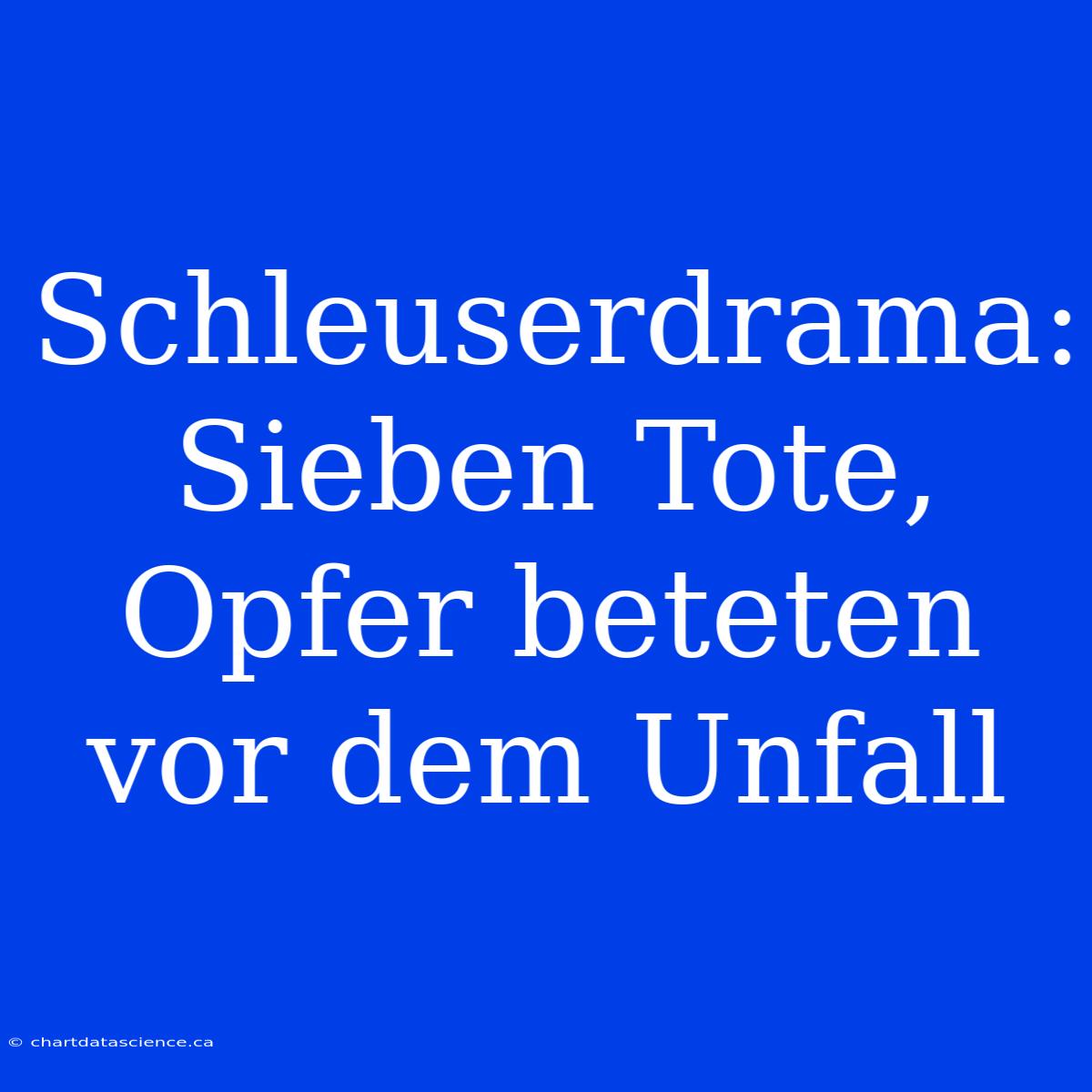 Schleuserdrama: Sieben Tote, Opfer Beteten Vor Dem Unfall