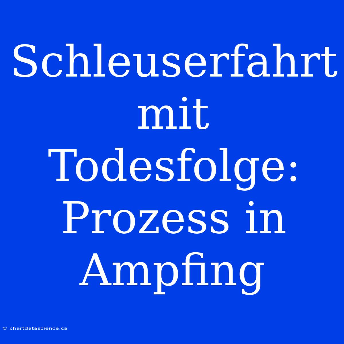 Schleuserfahrt Mit Todesfolge: Prozess In Ampfing