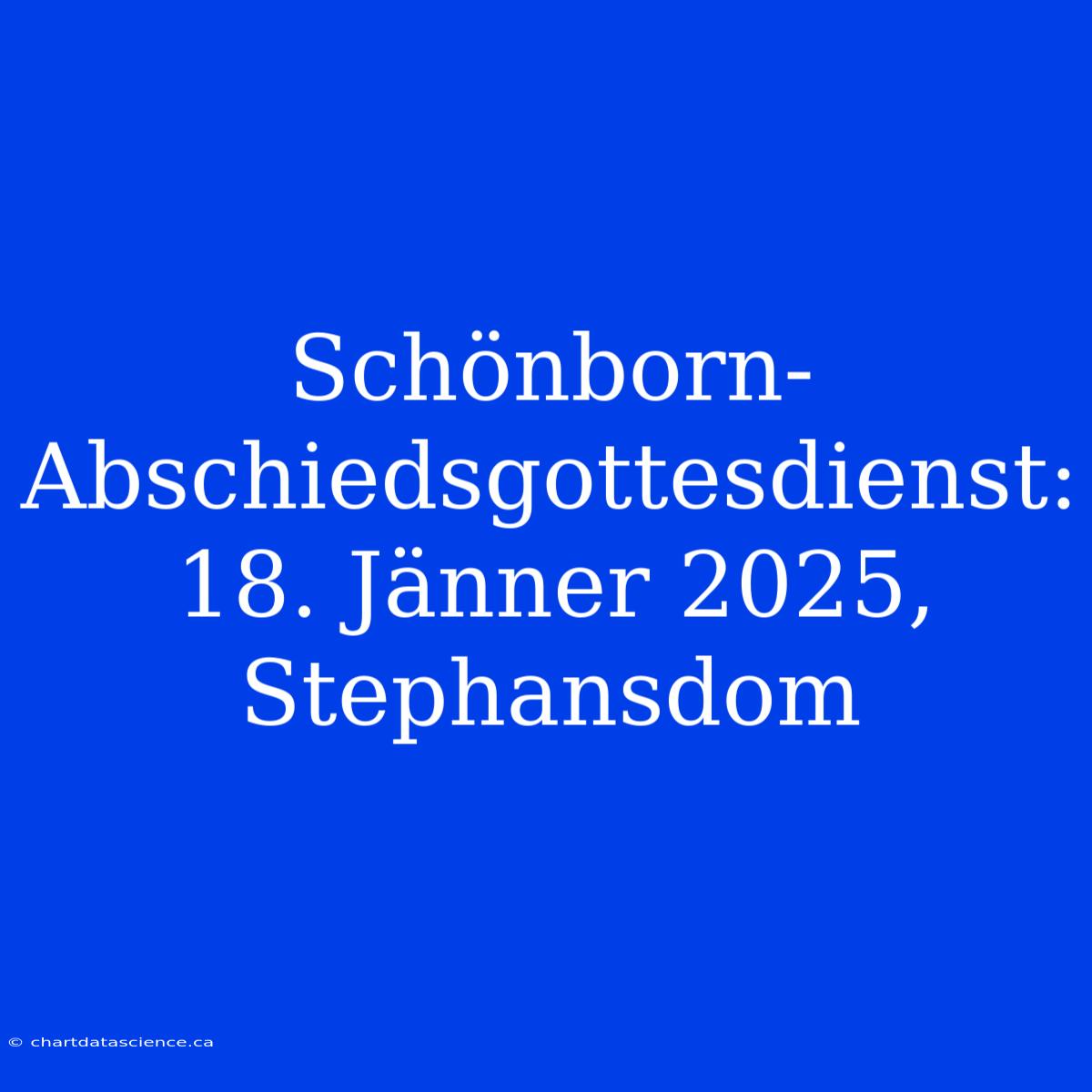 Schönborn-Abschiedsgottesdienst: 18. Jänner 2025, Stephansdom