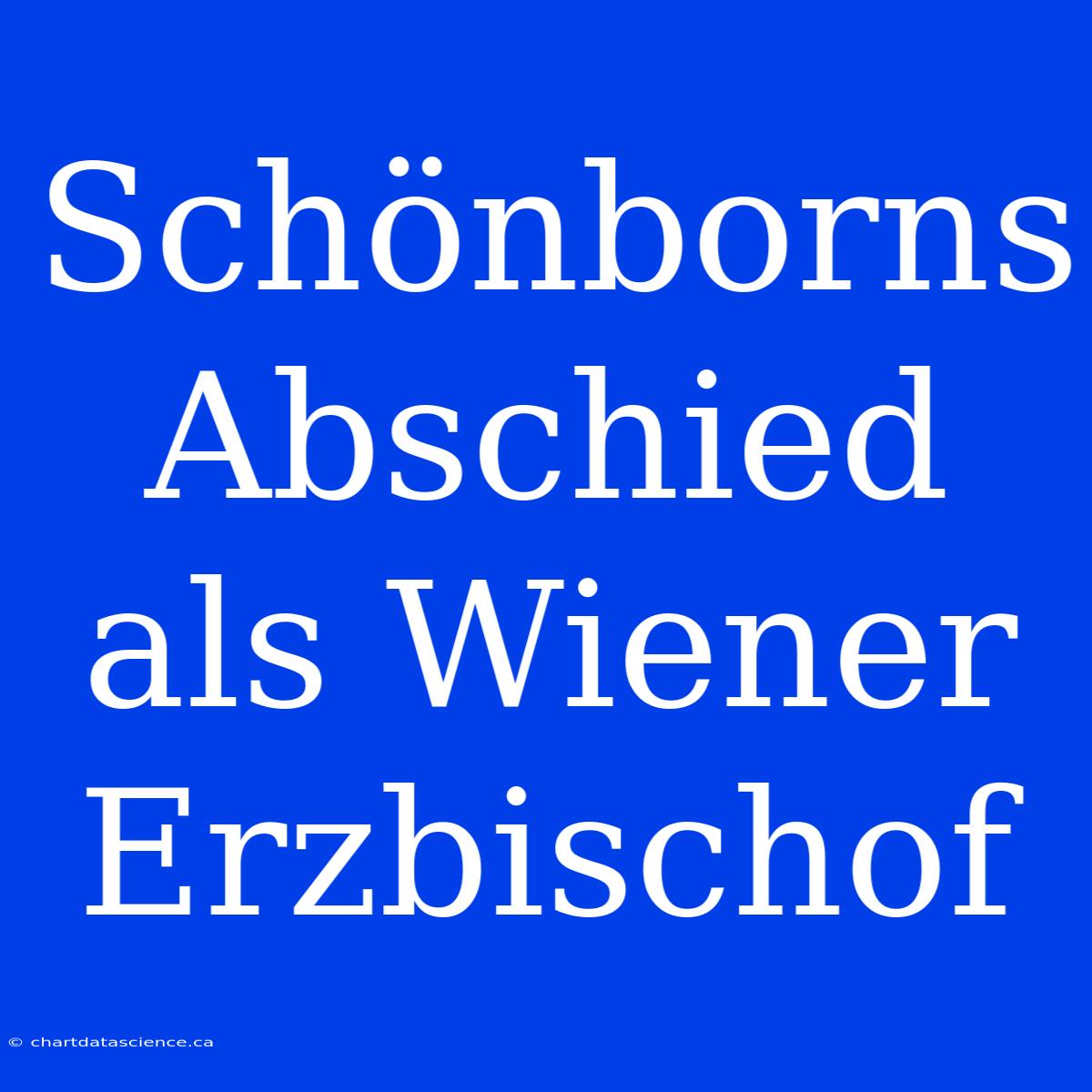 Schönborns Abschied Als Wiener Erzbischof