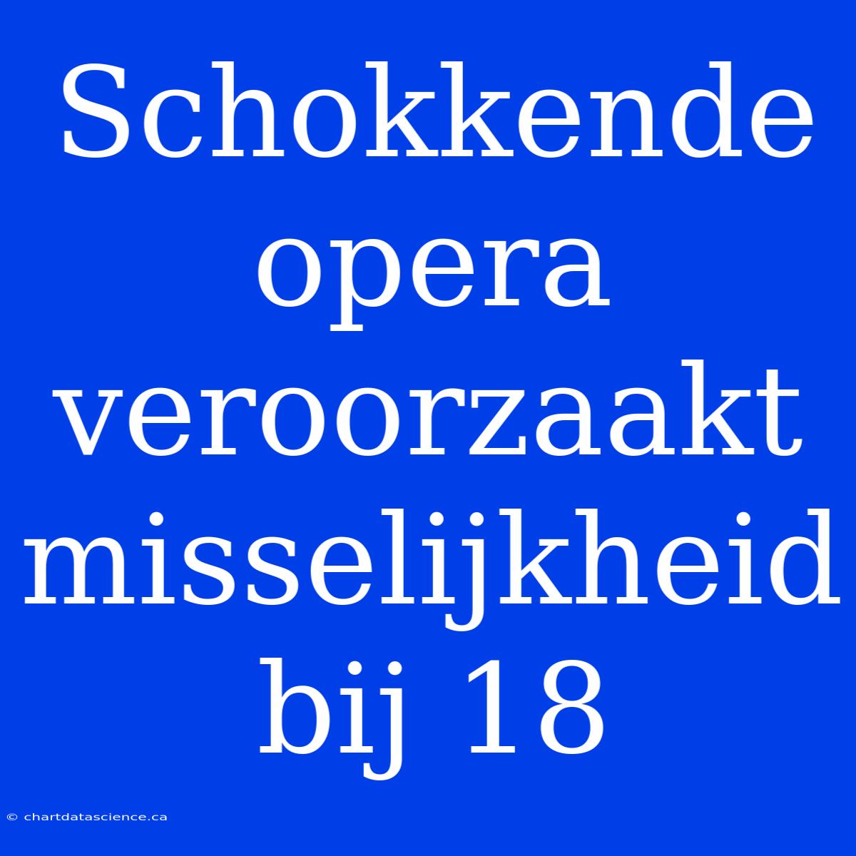 Schokkende Opera Veroorzaakt Misselijkheid Bij 18