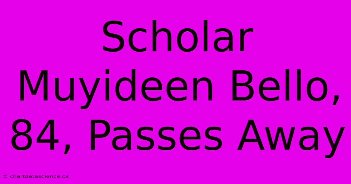 Scholar Muyideen Bello, 84, Passes Away