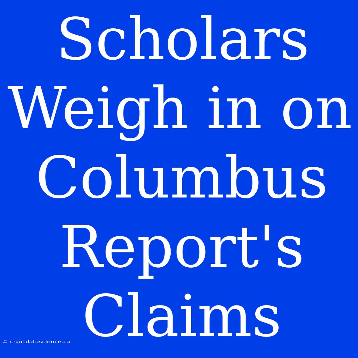 Scholars Weigh In On Columbus Report's Claims