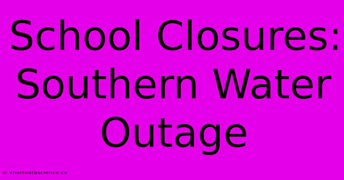 School Closures: Southern Water Outage