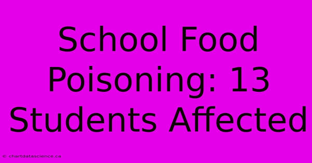 School Food Poisoning: 13 Students Affected