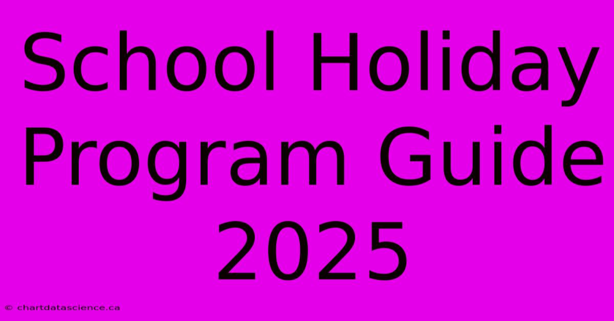 School Holiday Program Guide 2025