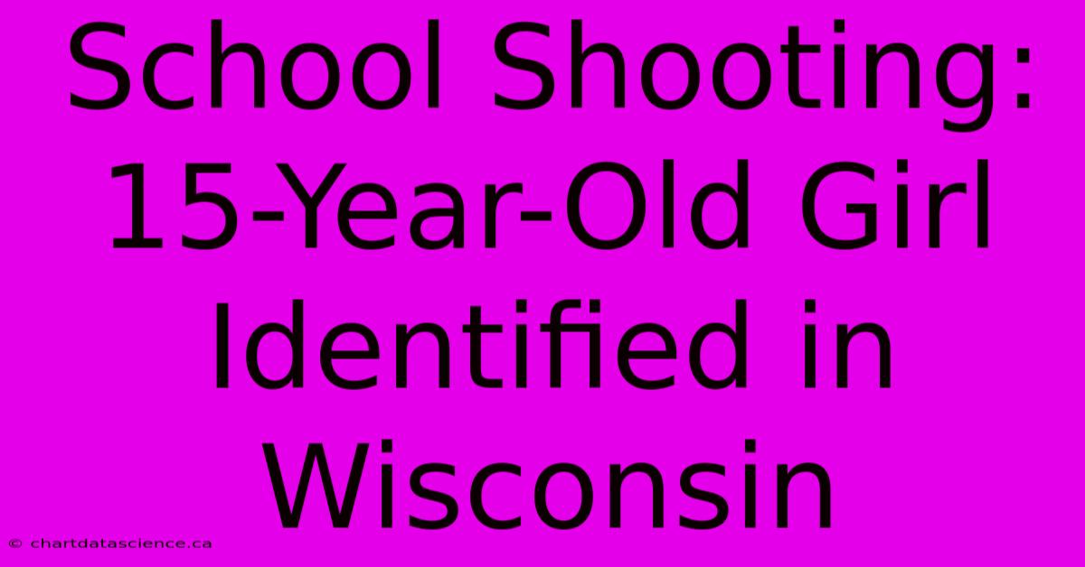 School Shooting: 15-Year-Old Girl Identified In Wisconsin