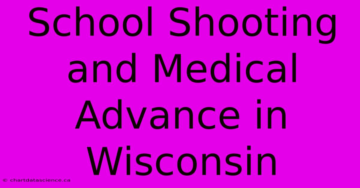 School Shooting And Medical Advance In Wisconsin