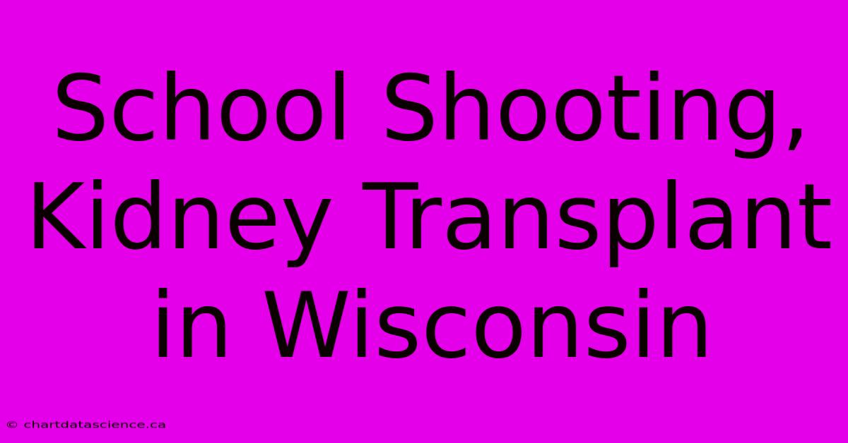 School Shooting, Kidney Transplant In Wisconsin