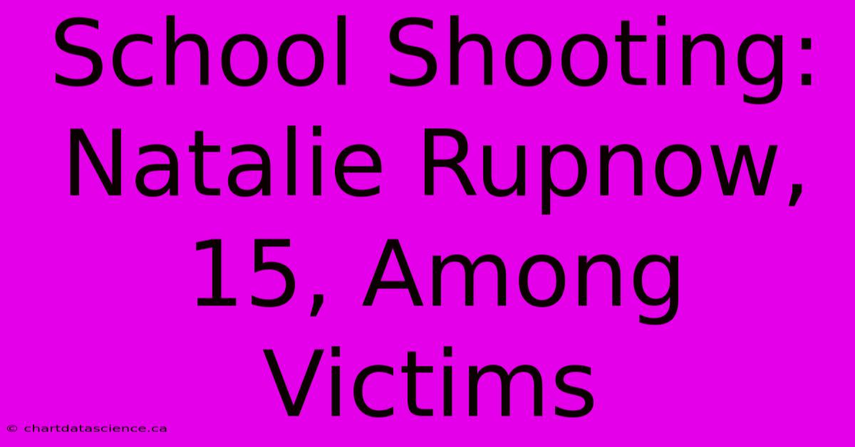 School Shooting: Natalie Rupnow, 15, Among Victims