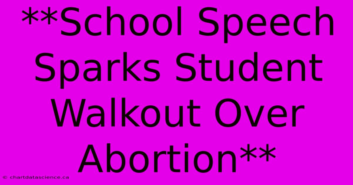 **School Speech Sparks Student Walkout Over Abortion**