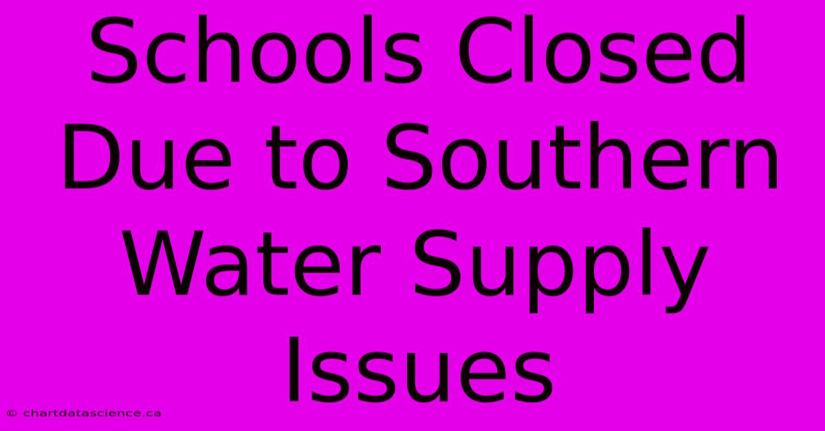 Schools Closed Due To Southern Water Supply Issues