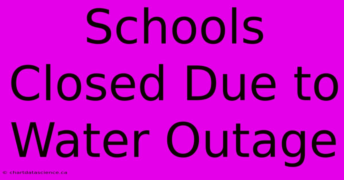 Schools Closed Due To Water Outage