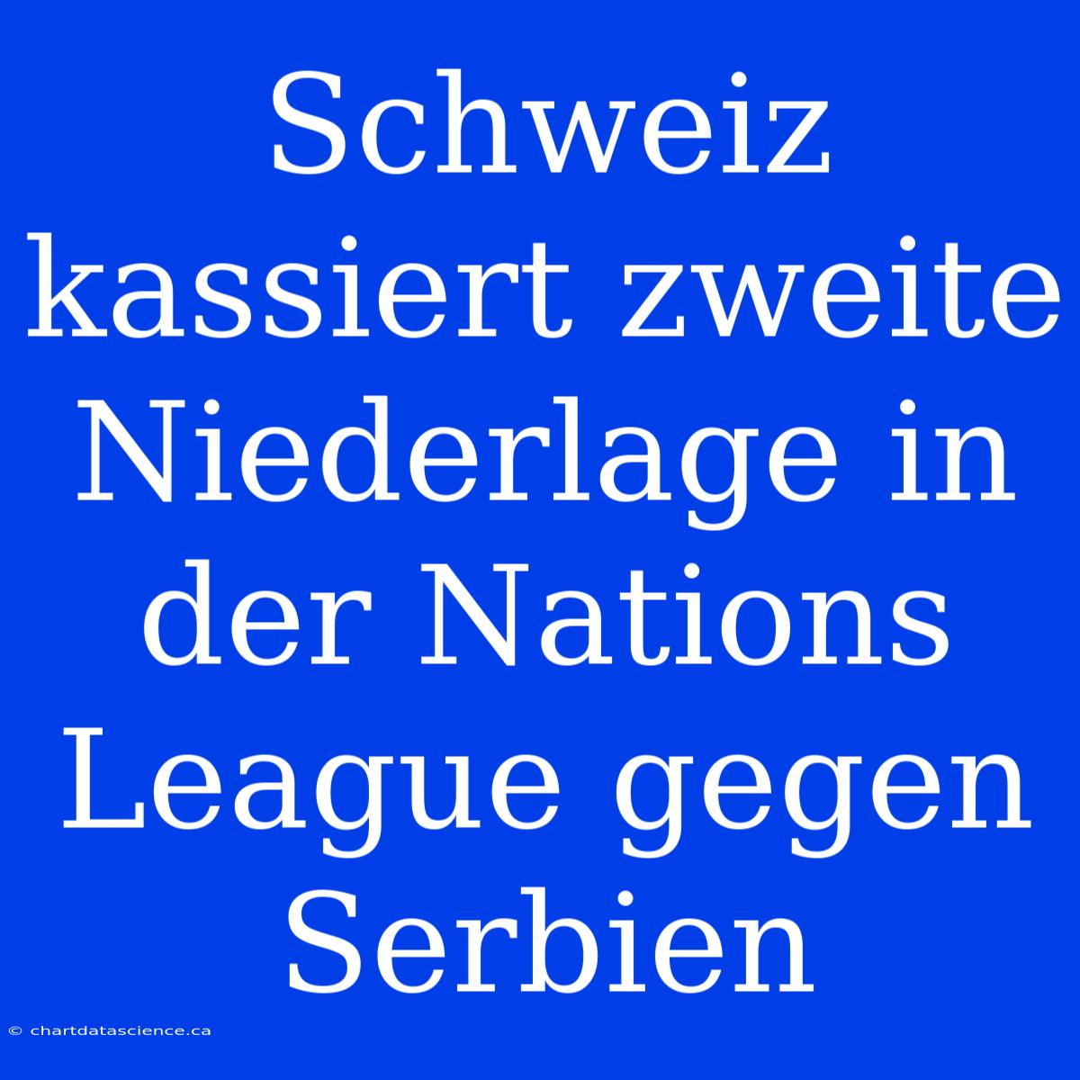 Schweiz Kassiert Zweite Niederlage In Der Nations League Gegen Serbien