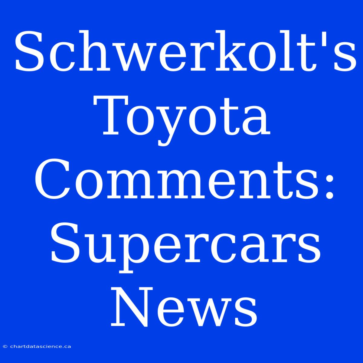 Schwerkolt's Toyota Comments: Supercars News