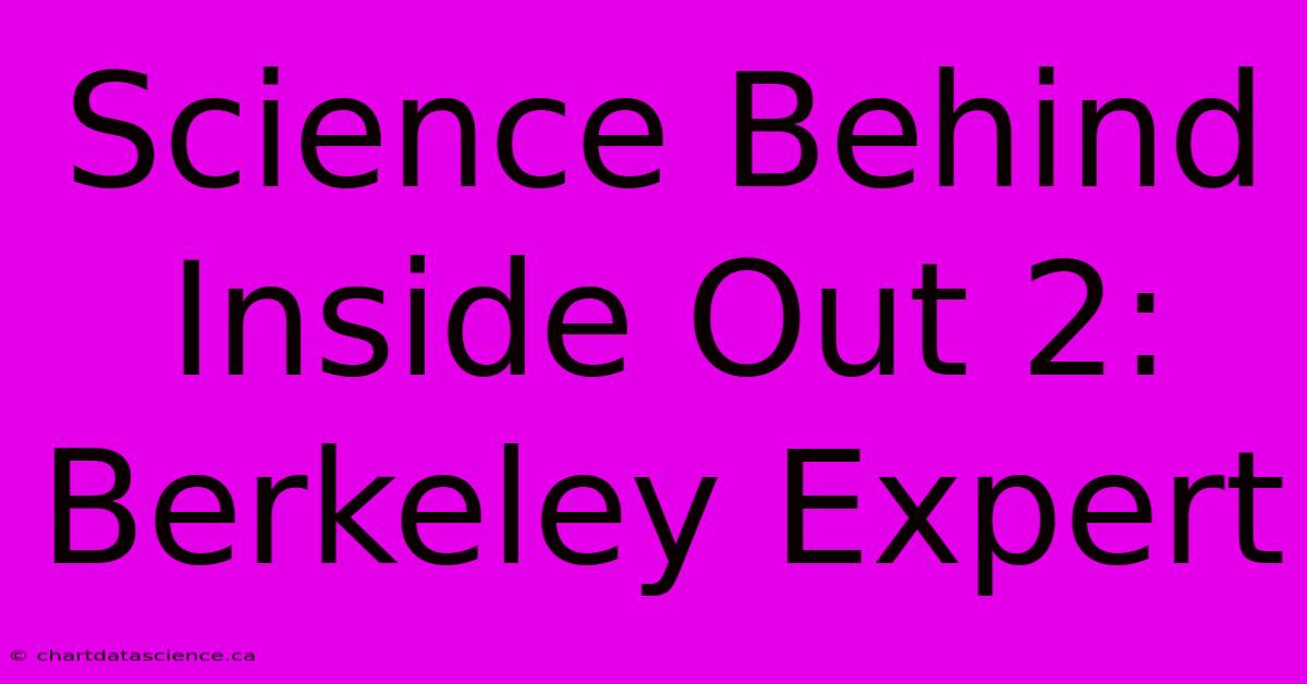 Science Behind Inside Out 2: Berkeley Expert 