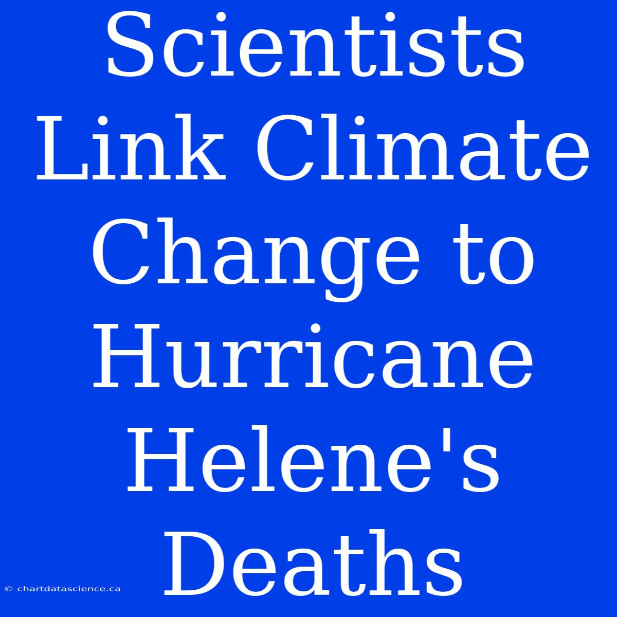 Scientists Link Climate Change To Hurricane Helene's Deaths