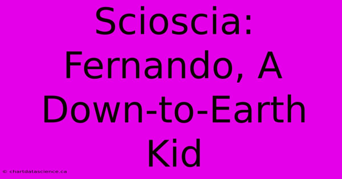 Scioscia: Fernando, A Down-to-Earth Kid