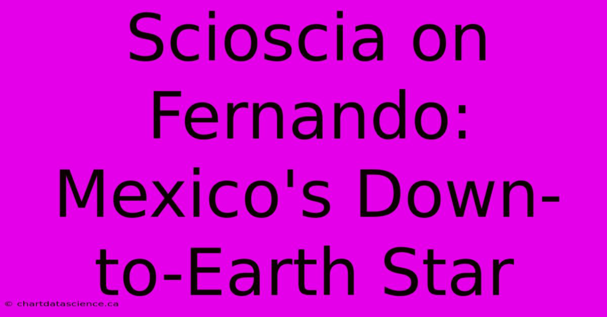 Scioscia On Fernando: Mexico's Down-to-Earth Star 