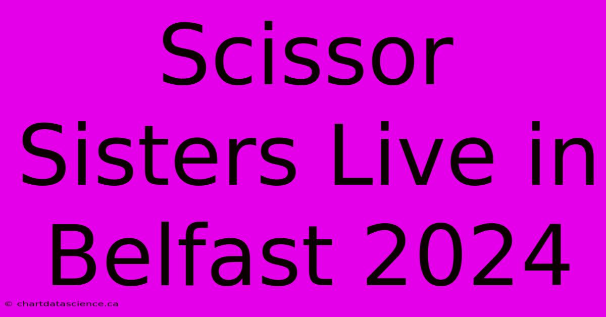 Scissor Sisters Live In Belfast 2024