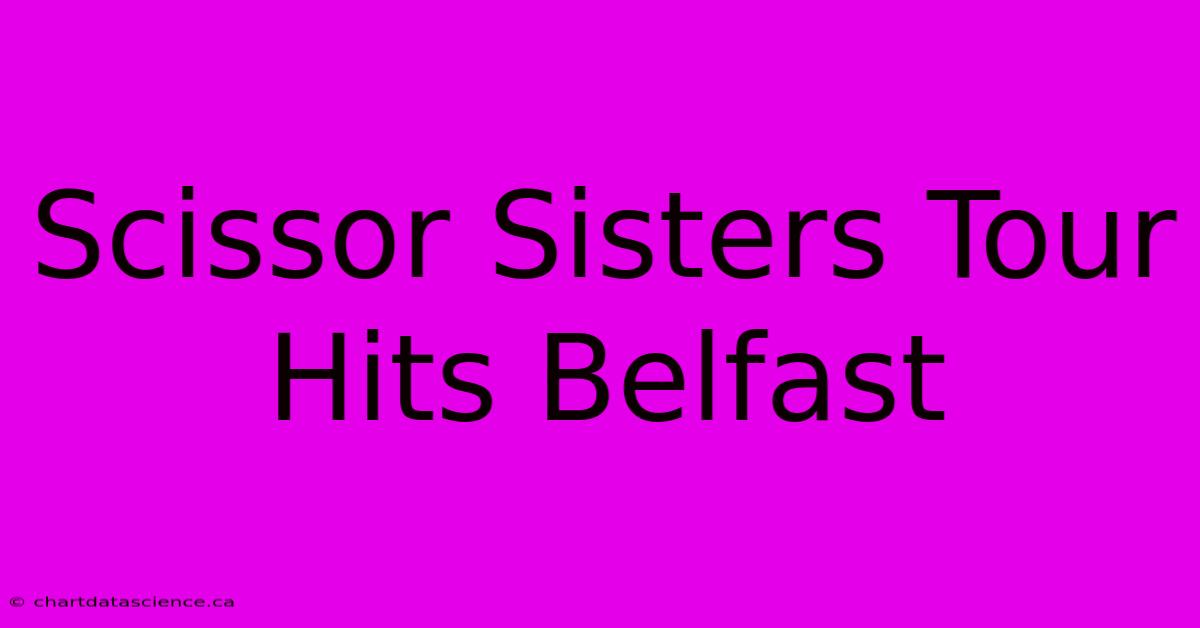 Scissor Sisters Tour Hits Belfast 