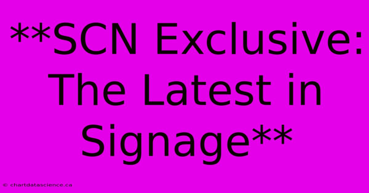 **SCN Exclusive: The Latest In Signage**