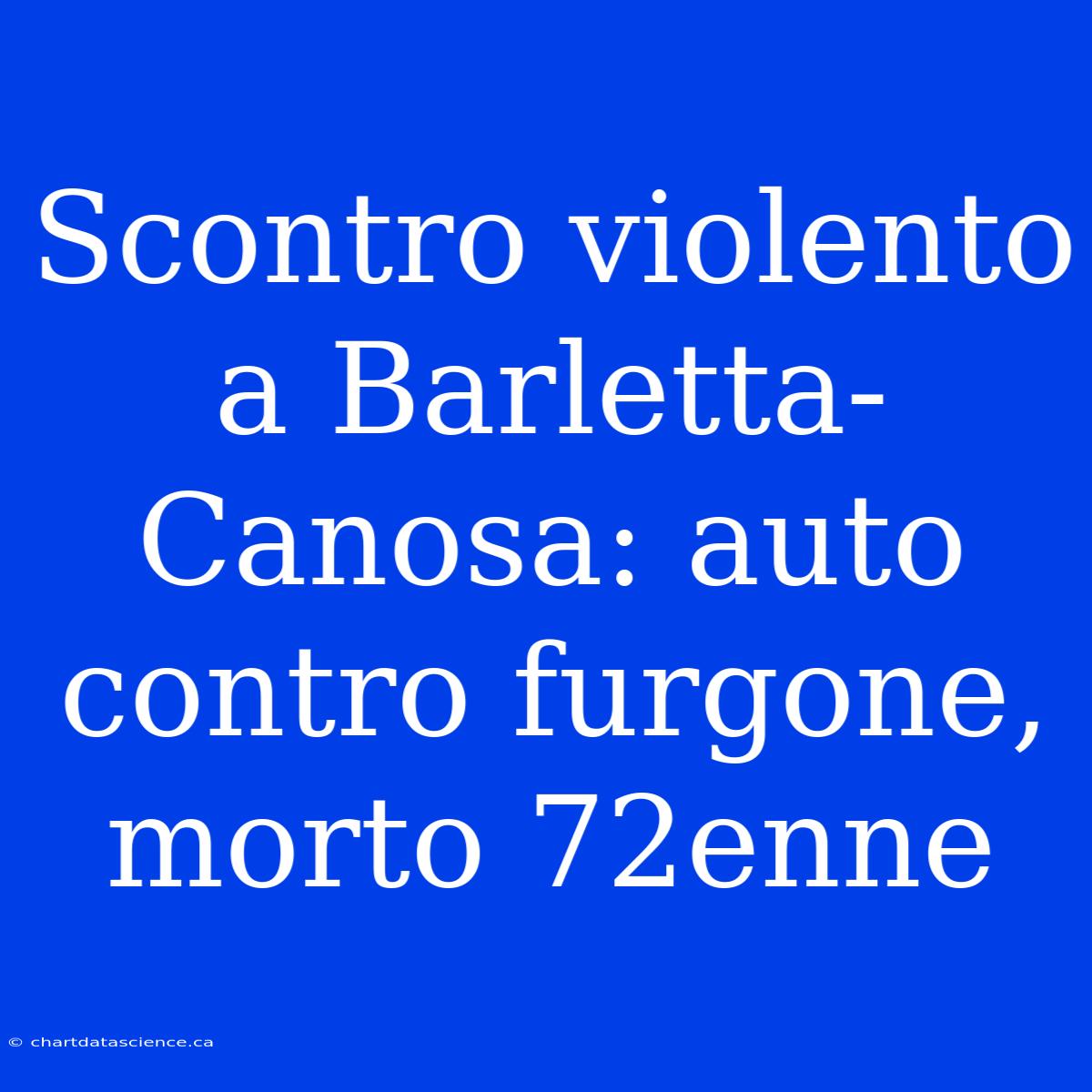 Scontro Violento A Barletta-Canosa: Auto Contro Furgone, Morto 72enne