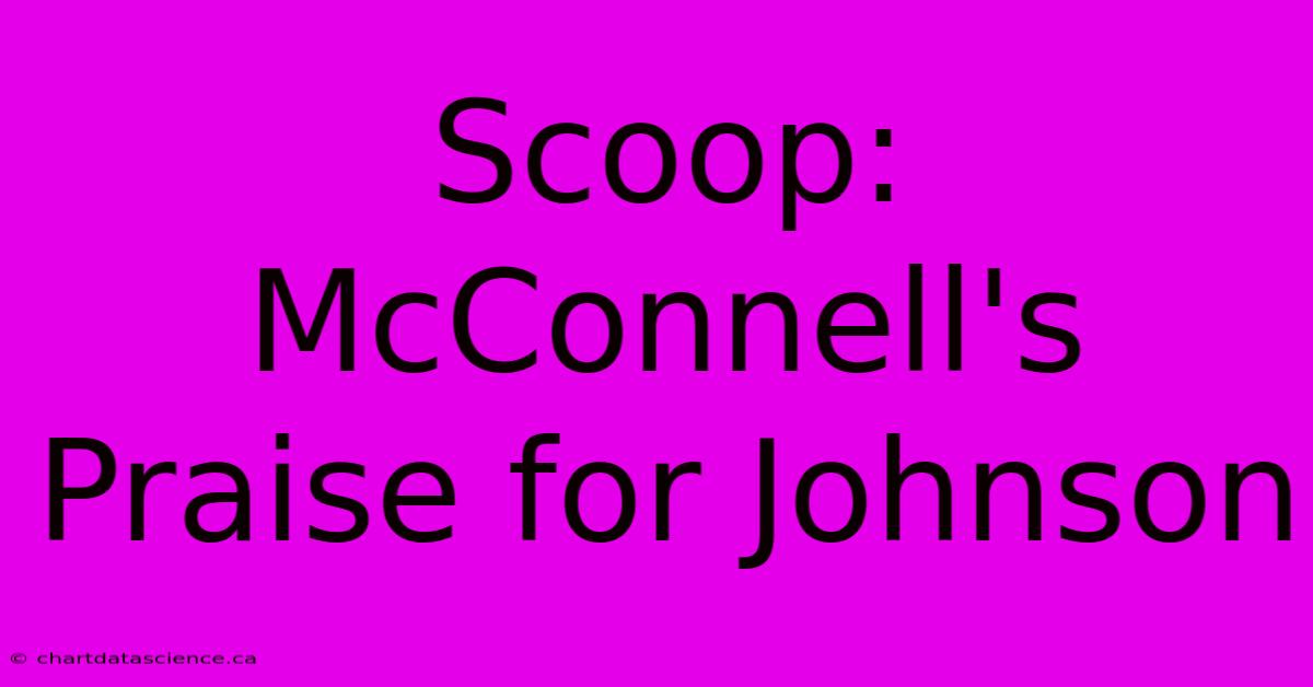 Scoop: McConnell's Praise For Johnson