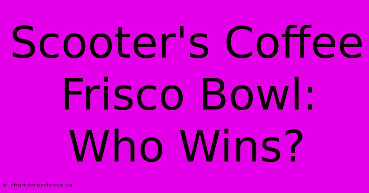 Scooter's Coffee Frisco Bowl: Who Wins?