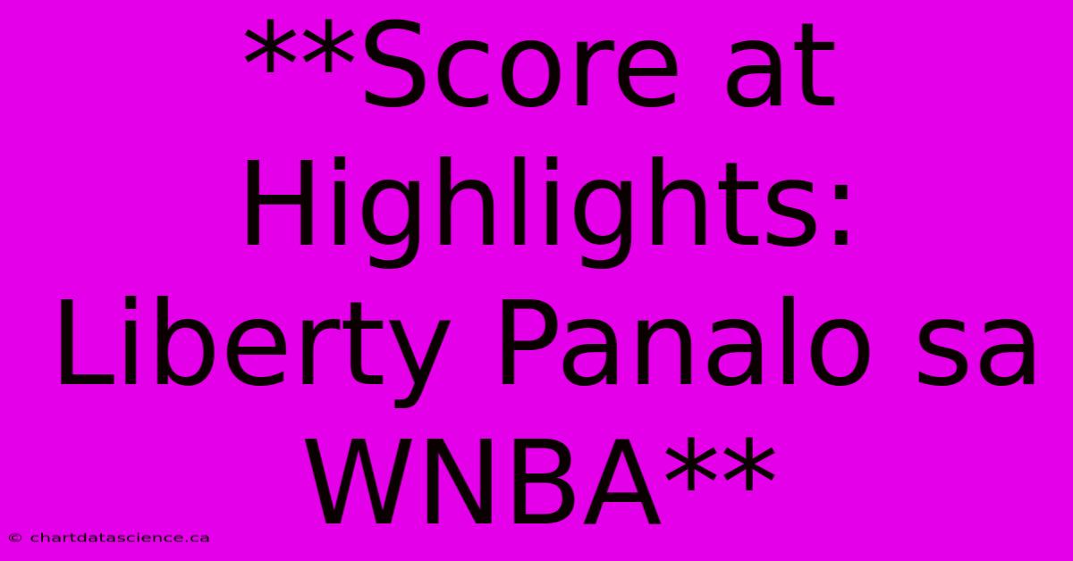 **Score At Highlights: Liberty Panalo Sa WNBA** 