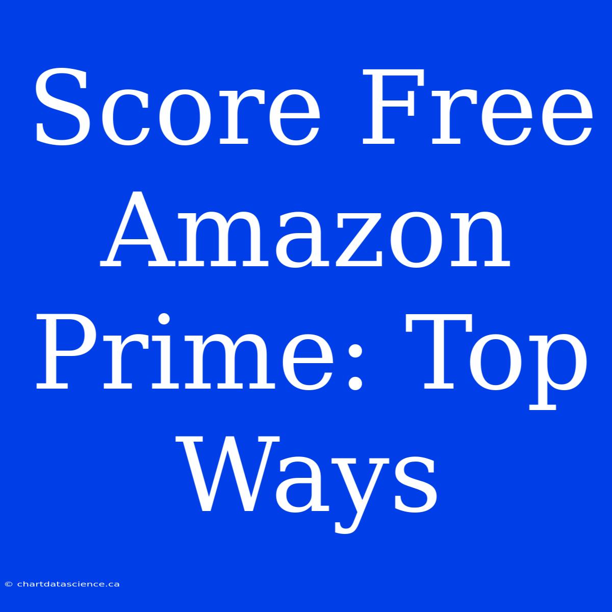 Score Free Amazon Prime: Top Ways