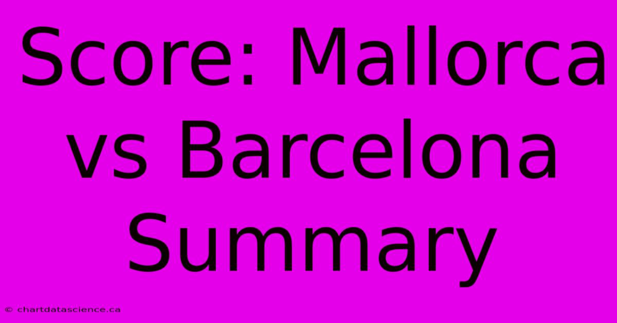 Score: Mallorca Vs Barcelona Summary