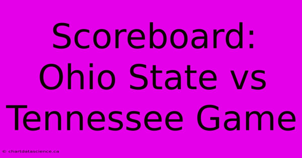 Scoreboard: Ohio State Vs Tennessee Game