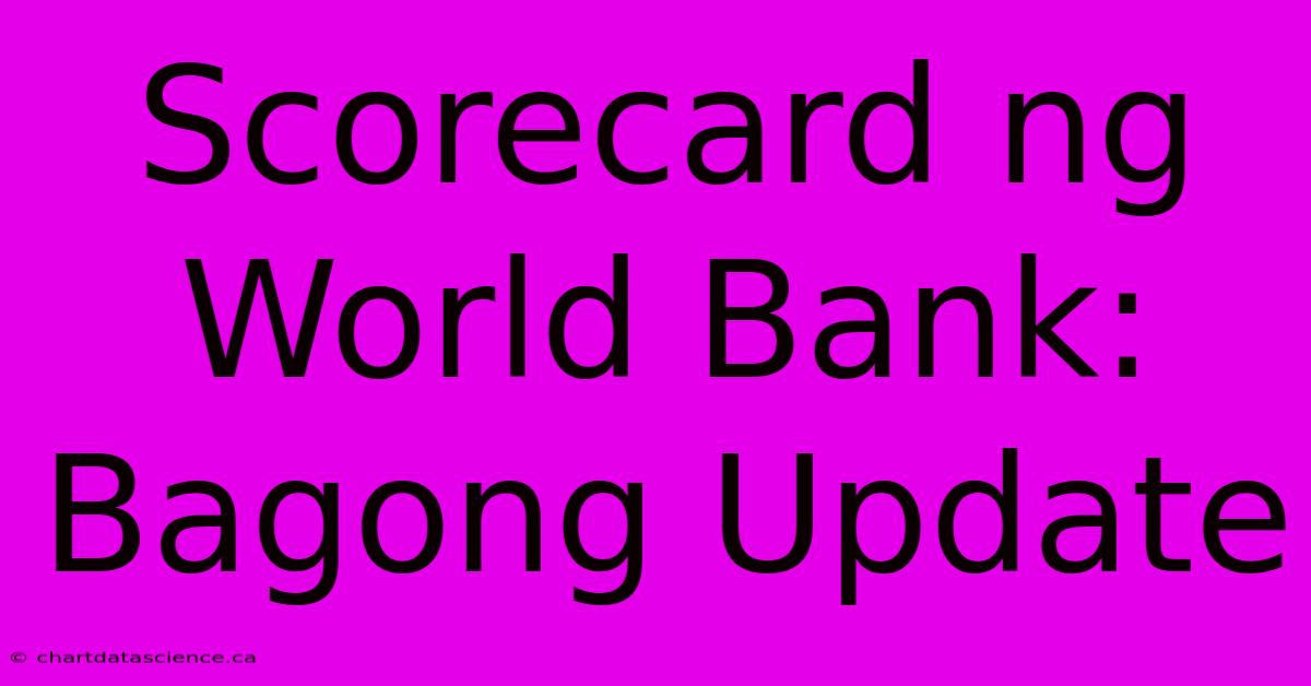 Scorecard Ng World Bank: Bagong Update