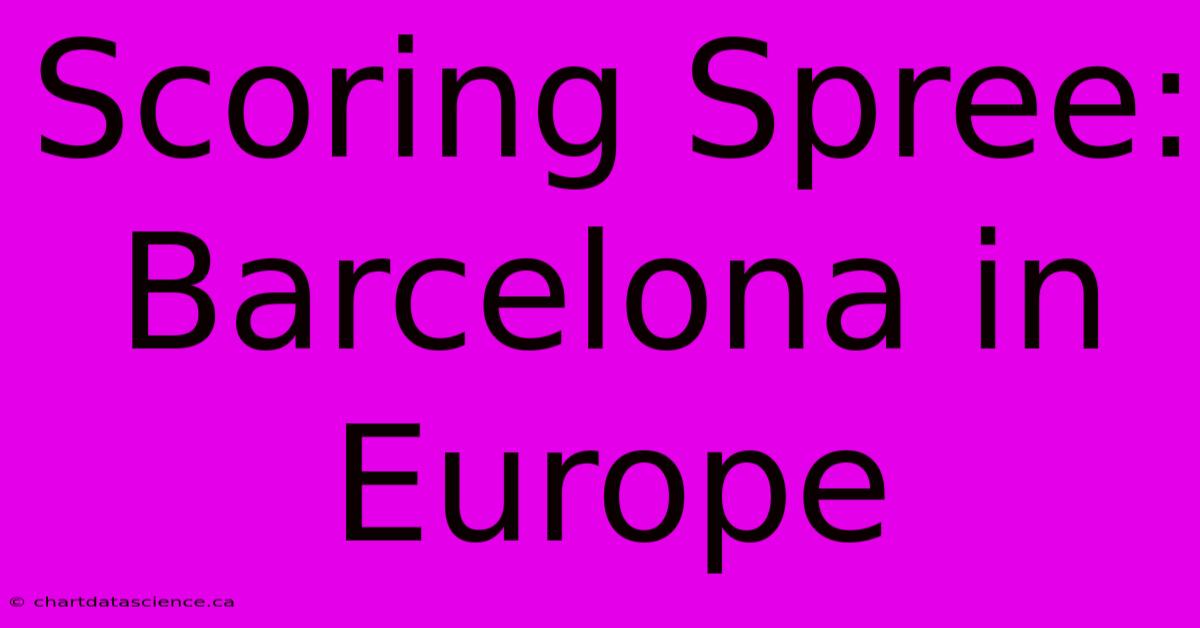 Scoring Spree: Barcelona In Europe