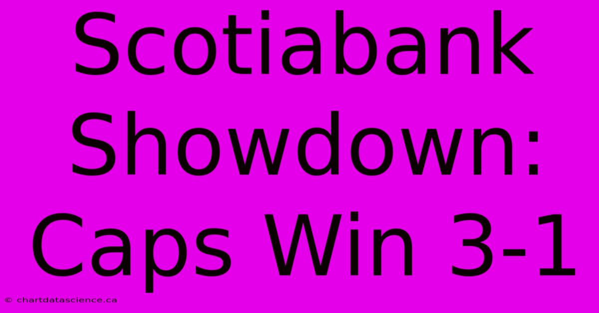 Scotiabank Showdown: Caps Win 3-1