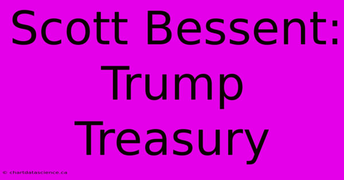 Scott Bessent: Trump Treasury