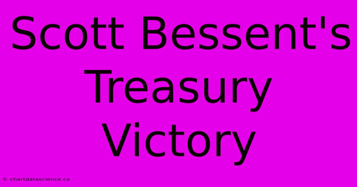 Scott Bessent's Treasury Victory