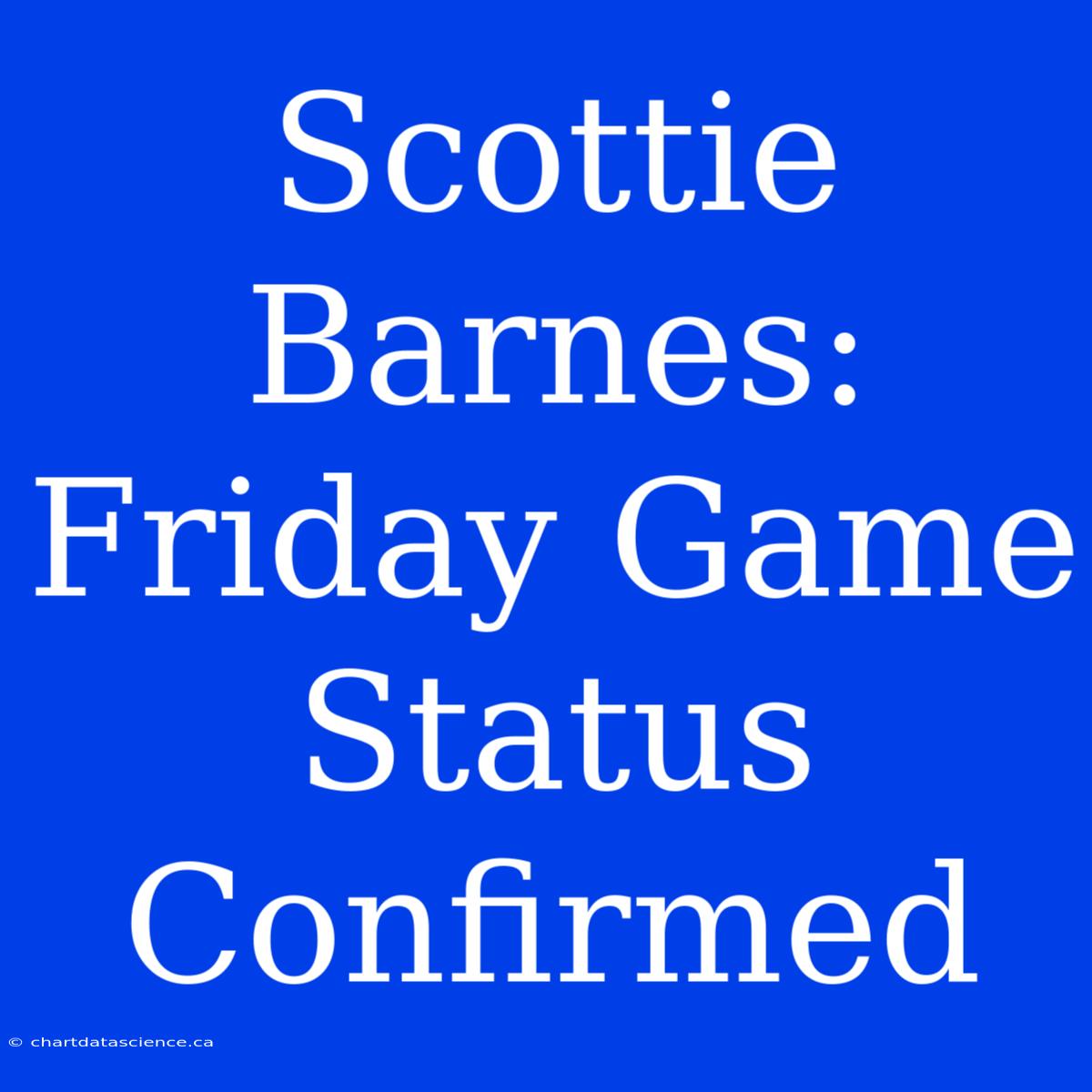 Scottie Barnes: Friday Game Status Confirmed