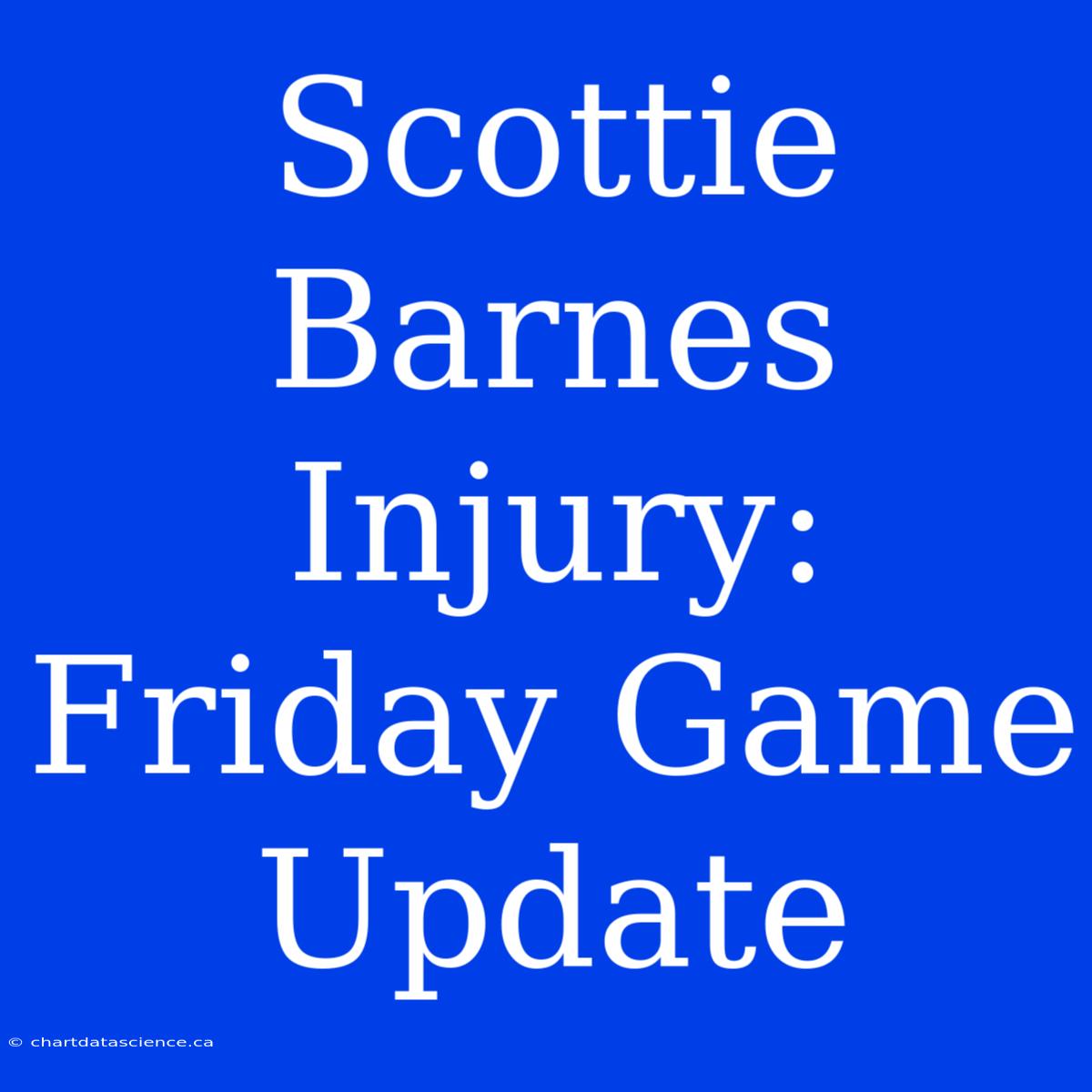 Scottie Barnes Injury: Friday Game Update