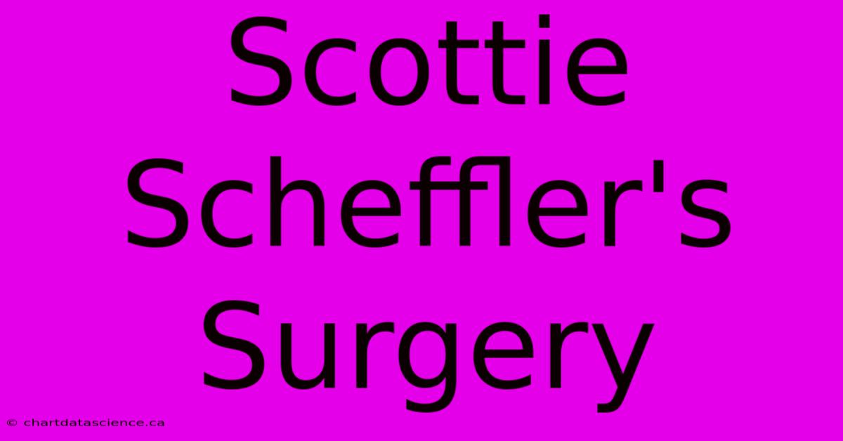 Scottie Scheffler's Surgery